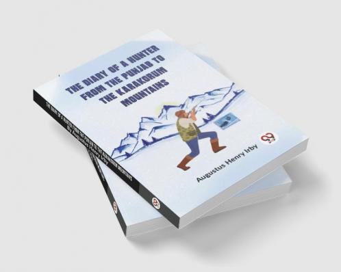 The Diary Of A Hunter From The Punjab To The Karakorum Mountains