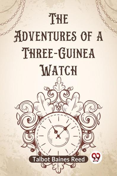 The Adventures Of A Three-Guinea Watch