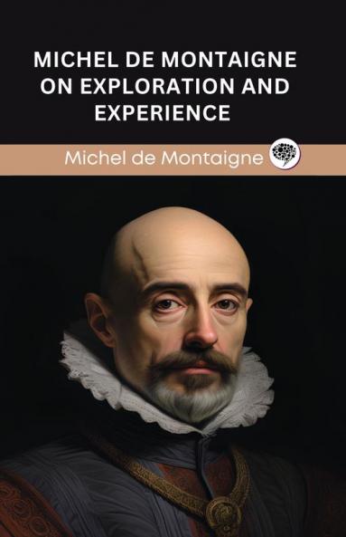 Michel de Montaigne on Exploration and Experience (Grapevine edition)