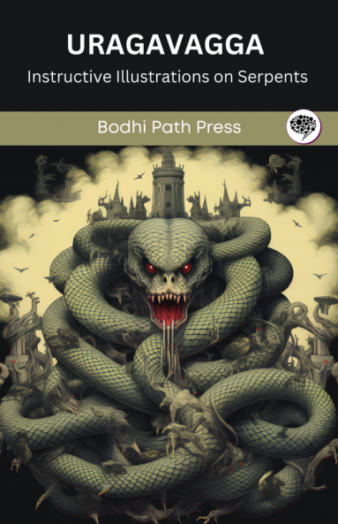 Uragavagga (From Sutta Pitaka): Instructive Illustrations on Serpents (From Bodhi Path Press)