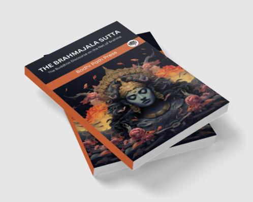 The Brahmajala Sutta (From Digha Nikaya): The Buddhist Discourse on the Net of Brahma (From Bodhi Path Press)