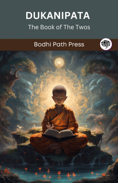 Dukanipata (From Anguttaranikaya): The Book of The Twos (From Bodhi Path Press)