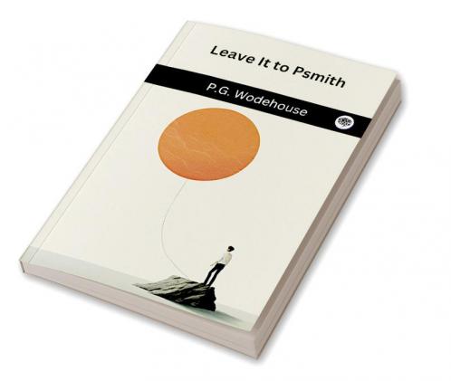 Leave It to Psmith (Psmith #4)