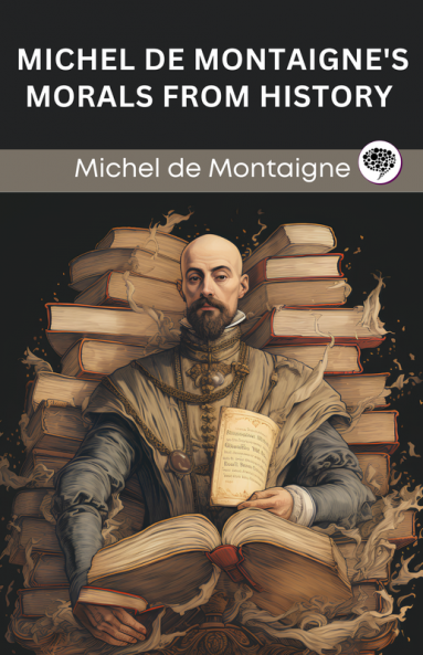 Michel de Montaigne's Morals from History (Grapevine edition)