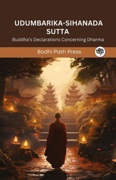 UdumbarikaSihanada Sutta (From Digha Nikaya): Buddha’s Declarations Concerning Dharma (From Bodhi Path Press)