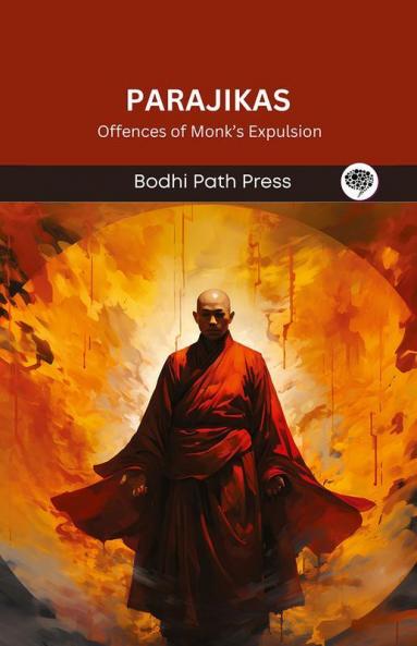 Parajikas (From Vinaya Pitaka): Offences of Monk’s Expulsion (From Bodhi Path Press)