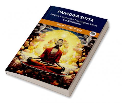 Pasadika Sutta (From Digha Nikaya): Buddha’s Impressive Teachings on Karma and Mindfulness (From Bodhi Path Press)