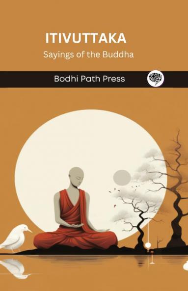 Itivuttaka (From Sutta Pitaka): Sayings of the Buddha (From Bodhi Path Press)