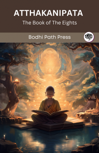 Atthakanipata (From Anguttaranikaya): The Book of the Eights (From Bodhi Path Press)