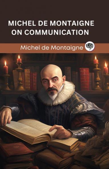 Michel de Montaigne on Communication (Grapevine edition)