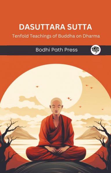 Dasuttara Sutta (From Digha Nikaya): Tenfold Teachings of Buddha on Dharma (From Bodhi Path Press)