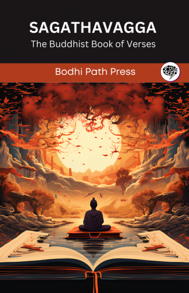 Sagathavagga (From Samyutta Nikaya): The Buddhist Book of Verses (From Bodhi Path Press)