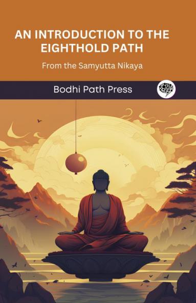 An Introduction to the Eighthold Path: From the Samyutta Nikaya (From Bodhi Path Press)