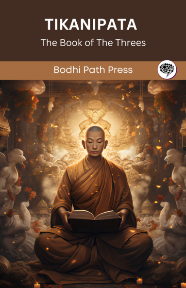 Tikanipata (From Anguttaranikaya): The Book of The Threes (From Bodhi Path Press)