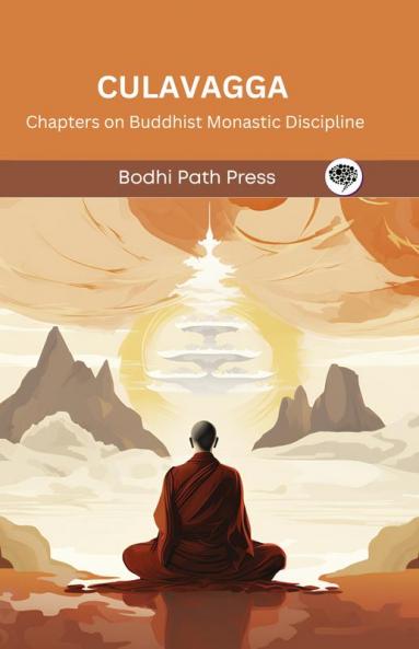 Culavagga (From Sutta Pitaka): Chapters on Buddhist Monastic Discipline (From Bodhi Path Press)