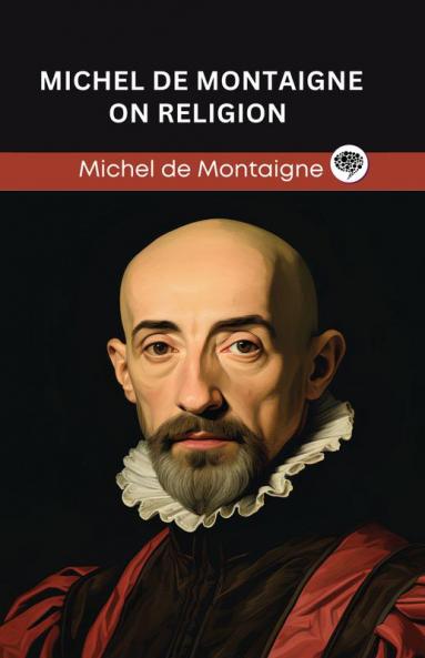 Michel de Montaigne on Religion (Grapevine edition)
