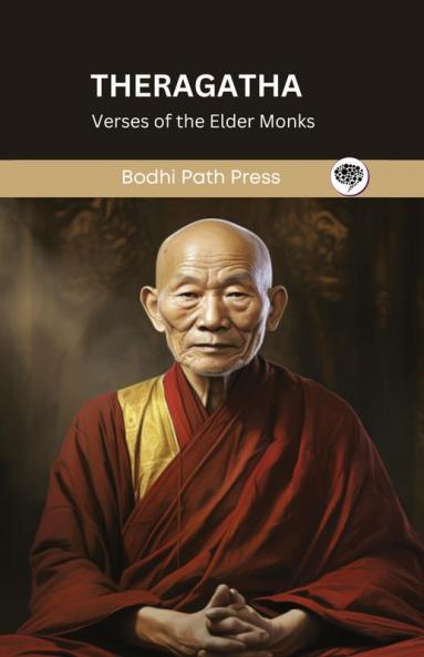 Theragatha (From Sutta Pitaka): Verses of the Elder Monks (From Bodhi Path Press)