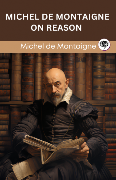 Michel de Montaigne on Reason (Grapevine edition)