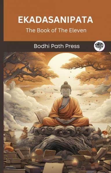 Ekadasanipata (From Anguttaranikaya): The Book of the Elevens (From Bodhi Path Press)