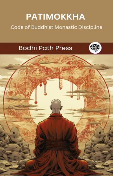 Patimokkha (From Vinaya Pitaka): Code of Buddhist Monastic Discipline (From Bodhi Path Press)