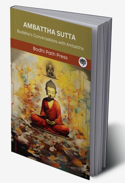 Ambattha Sutta (From Digha Nikaya): Buddha’s Conversations with Ambattha (From Bodhi Path Press)