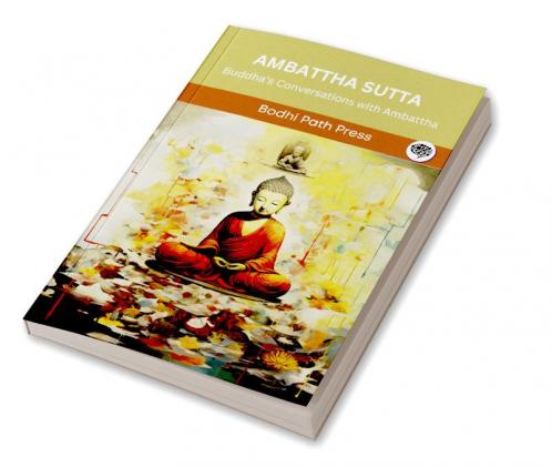 Ambattha Sutta (From Digha Nikaya): Buddha’s Conversations with Ambattha (From Bodhi Path Press)