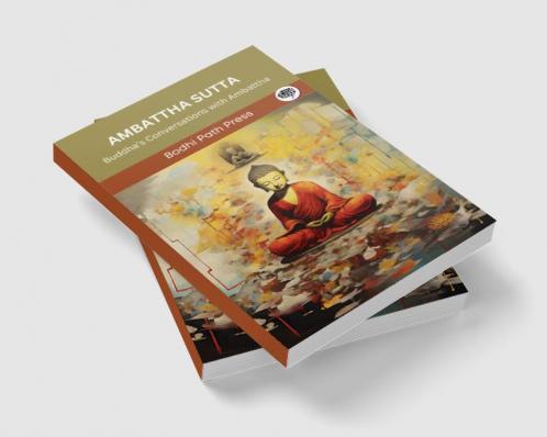 Ambattha Sutta (From Digha Nikaya): Buddha’s Conversations with Ambattha (From Bodhi Path Press)
