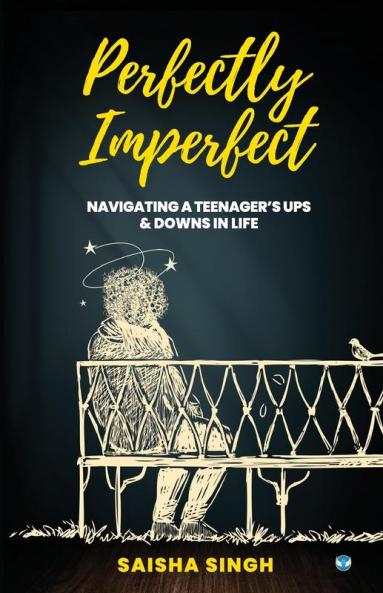 Perfectly Imperfect: Navigating a teenager's ups & downs in life