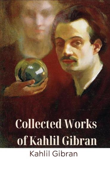 Collected Works of Kahlil Gibran