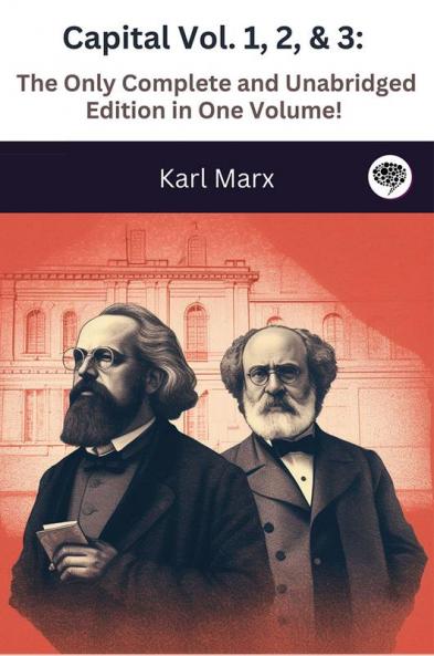 Capital Vol. 1 2 & 3: The Only Complete and Unabridged Edition in One Volume!