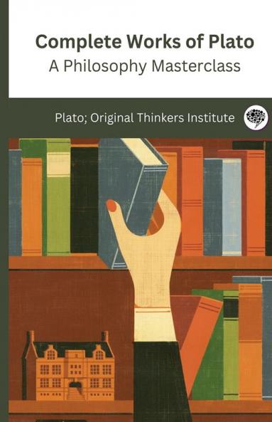 Complete Works of Plato: A Philosophy Masterclass (Grapevine edition)