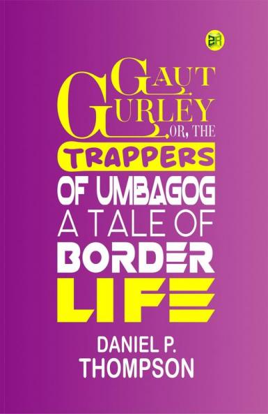 Gaut Gurley; Or the Trappers of Umbagog: A Tale of Border Life