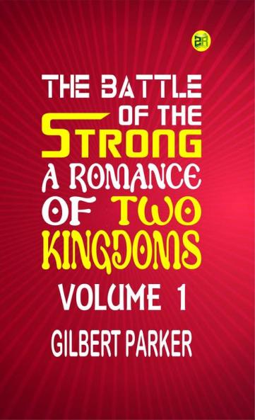 The Battle of the Strong: A Romance of Two Kingdoms Volume 1