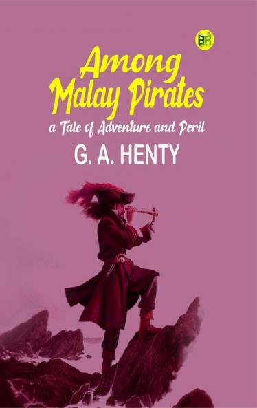 Among Malay Pirates : a Tale of Adventure and Peril