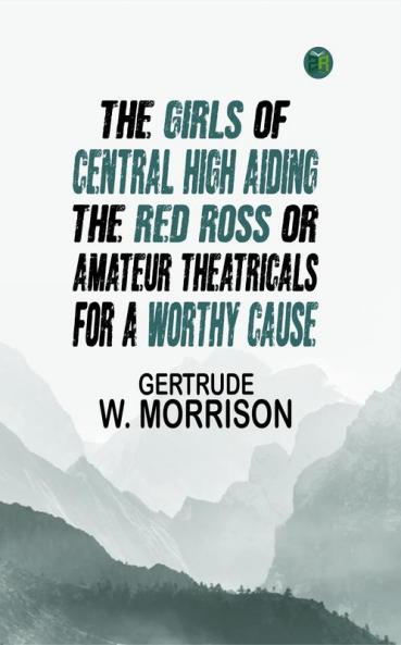 The Girls of Central High Aiding the Red ross Or Amateur Theatricals for a Worthy Cause