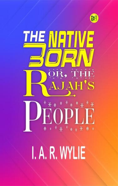 The Native Born; or the Rajah's People