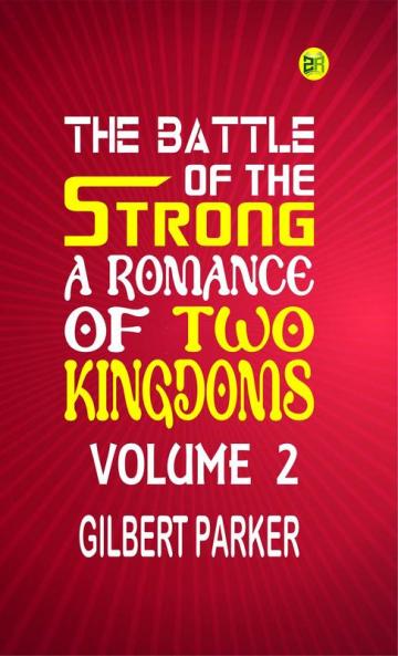 The Battle of the Strong: A Romance of Two Kingdoms Volume 2