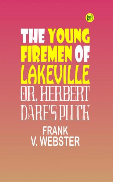 The Young Firemen of Lakeville; Or Herbert Dare's Pluck
