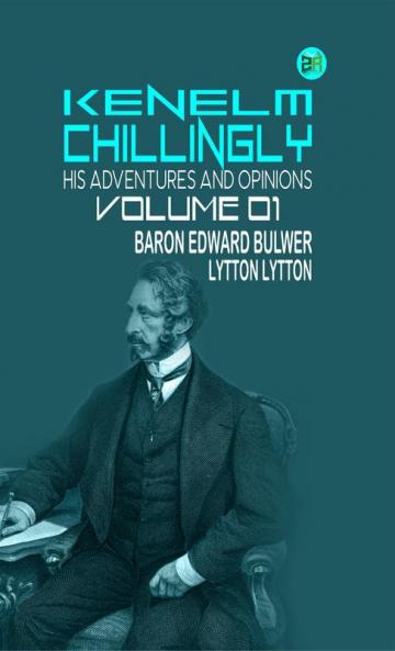 KENELM CHILLINGLY HIS ADVENTURES AND OPINIONS Volume 01