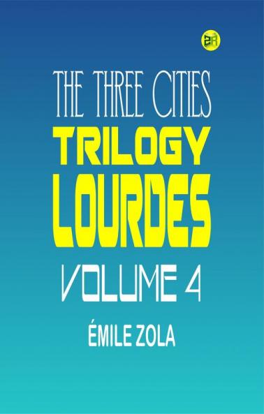 The Three Cities Trilogy: Lourdes Volume 4