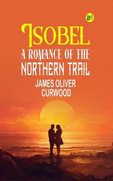 Isobel : A Romance of the Northern Trail