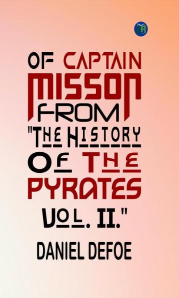 OF CAPTAIN MISSON From The History Of The Pyrates. Vol. II.