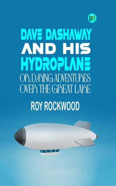 Dave Dashaway and His Hydroplane; Or Daring Adventures over the Great Lake