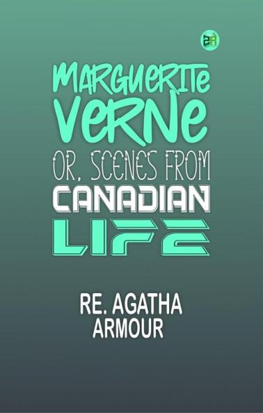Marguerite Verne; Or Scenes from Canadian Life