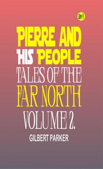 Pierre and His People: Tales of the Far North. Volume 2.