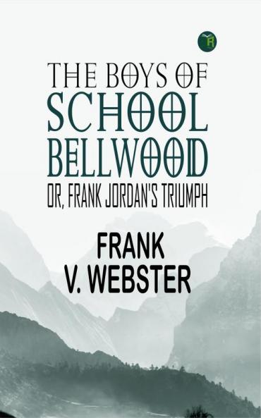 The Boys of Bellwood School; Or Frank Jordan's Triumph