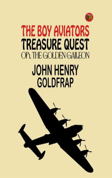 The Boy Aviators' Treasure Quest; Or The Golden Galleon