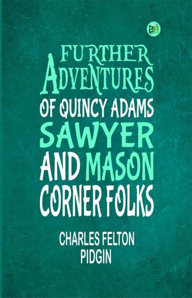 Further Adventures of Quincy Adams Sawyer and Mason Corner Folks