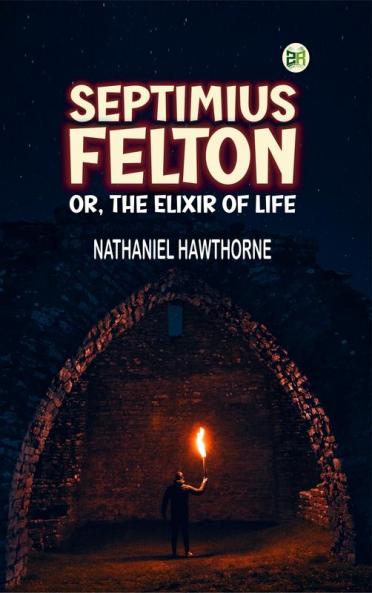 Septimius Felton or the Elixir of Life