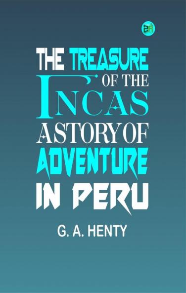 The Treasure of the Incas: A Story of Adventure in Peru